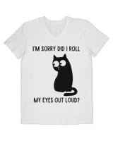 I'm Sorry Did I Roll My Eyes Out Loud Funny Sarcastic Cat HOC270323A17