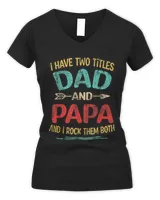 Women I Have Two Titles Dad And Papa Funny Father's Day Dad Gift T-Shirt