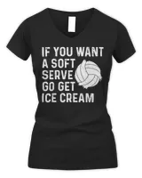 Funny Volleyball If You Want A Soft Serve Volleyball Shirt