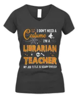 Teacher Job I Dont Need A Costume Im Librarian Teacher Halloween Women