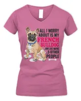 French Bulldog All I Worry About IS MY 305 Frenchie Dog