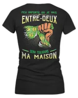 Peu Importe Où Je Vais Entre-Deux Sera Toujours Ma Maison Shirt