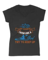 RD Of Course I Row Like A Girl Try To Keep Up, Rowing Coxswain Shirt, Women Gift, Rowing Lovers