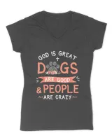 God Is Great Dogs Are Good And People Are Crazy Dog Lover