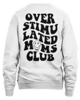 Overstimulated Moms Club Sweatshirt. Shirt