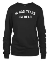 In Dog Years I'm Dead T-Shirt