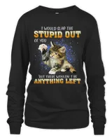 Cat I Would Slap The Stupid Out Of You 130