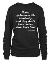 If you go home with somebody and they don't have books shirt