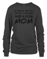kinda busy being a teacher and a dog mom 686 Shirt
