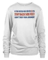 If you voted for Biden stay back 500 feet I don’t trust your judgement shirt