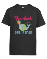 Dolphin Gift You Look Dolfine