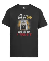 Of course I Talk To God Cat Funny