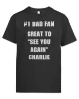 1 Dad Fan Great To See You Again Charlie T-Shirt