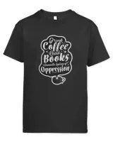 Drink Coffee Read Books Dismantle Systems Of Oppression Art Premium T-shirt