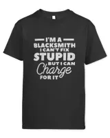 Im A Blacksmith I Cant Fix Stupid But I Can Charge For It 2