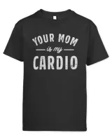 Your Mom Is My Cardio Sweatshirt