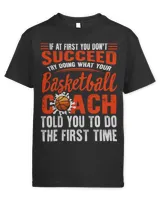 Basketball Coach If You Dont Succeed Try Doing What Your Coach Told You The First Time Sport Basketball