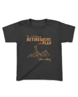 Yes, I do have a Retirement Plan - I plan on hiking t-shirt