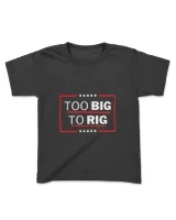 Too Big To Rig Saying Trump 2024 Funny Trump Quote T-Shirt