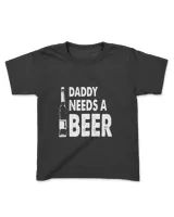Daddy needs a beer tshirt