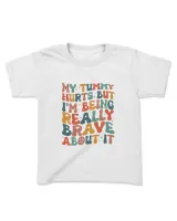 My Tummy Hurts But I'm Being Really Brave About It Sweatshirt, Hoodie, Tote bag, Canvas