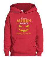 Teacher Teach halloween Im an Autism Teacher Nothing Scares Me Halloween School