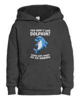 Dolphin Gift you dont like dolphin your life must be so boring dolphins