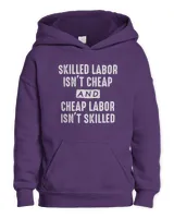Skilled Labor Isn't Cheap And Cheap Labor Isn't Skilled T-Shirts, Hoodies, Sweatshirt, Mugs