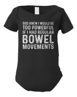 God Knew I Would Be Too Powerful If I Had Regular Bowel Movements Black Mug, T Shirt, Hoodie