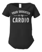 Your Daughter Is My Cardio T-Shirt
