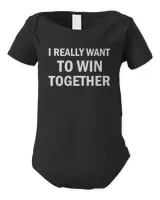 I Really Want To Win Together T Shirt