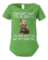 You Dont Have To Be Crazy To Ride With Us Funny Horse Lover 39