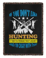 Hunting If You Don't Like Hunting Then You Probably With Like Me And I'm Okay With That