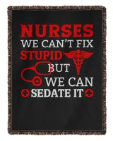 Nurse Day Nurses We Can't Fix Stupid But We Can Sedate It