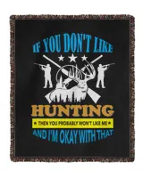 Hunting If You Don't Like Hunting Then You Probably With Like Me And I'm Okay With That