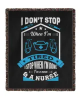 Nurse Day I Don't Stop When I Am Tired I Stop When I Am Done I Am A Mom & A Nurse