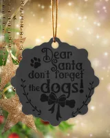 Christmas Ornament Dear Santa, Don't Forget The Dogs