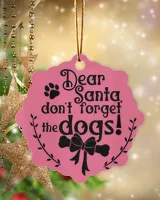 Christmas Ornament Dear Santa, Don't Forget The Dogs