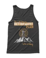 Yes, I do have a Retirement Plan - I plan on hiking Men T-shirt