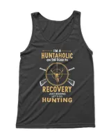I'm A Huntaholic On The Road To Recovery Just Kidding Let's Go Hunting