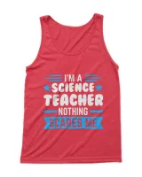 Im a Science Teacher Nothing scares me Science