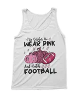 In October We Wear Pink And Watch Football Breast Cancer 25