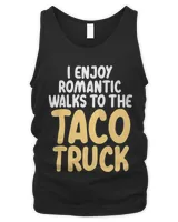 I Enjoy Romantic Walks To The Taco Truck Taco Lover gift