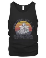 Drink Coffee Read Books Dismantle Systems Of Oppression T-shirt