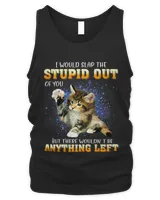 Cat I Would Slap The Stupid Out Of You 130