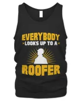 Everybody Looks Up To A Roofer Roofing Roof Construction