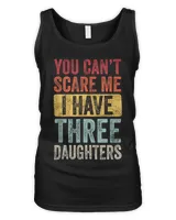 You Can't Scare Me I Have Three Daughters | Retro Funny Dad T-Shirt