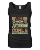 DISCIPLINE Is The Bridge Between Your Badminton Goals Shirt, Badminton Shirt,Badminton T-shirt,Funny Badminton Shirt, Badminton Gift,Sport Shirt