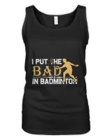 I Put Shirt, Badminton Shirt,Badminton T-shirt,Funny Badminton Shirt, Badminton Gift,Sport Shirt