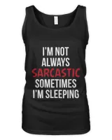 Im not always sarcastic sometimes im sleeping T-Shirt